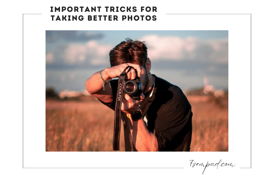 7 Best Photography Tricks: for taking better Photos